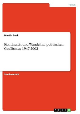 Kontinuität und Wandel im politischen Gaullismus 1947-2002