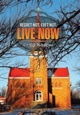 REGRET NOT, FRET NOT, LIVE NOW