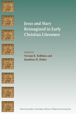 Jesus and Mary Reimagined in Early Christian Literature