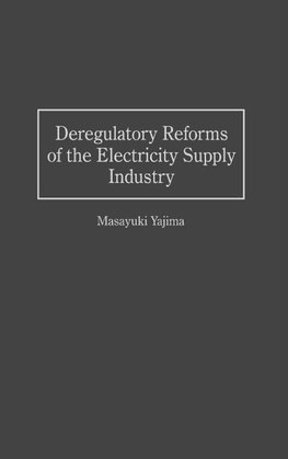 Deregulatory Reforms of the Electricity Supply Industry