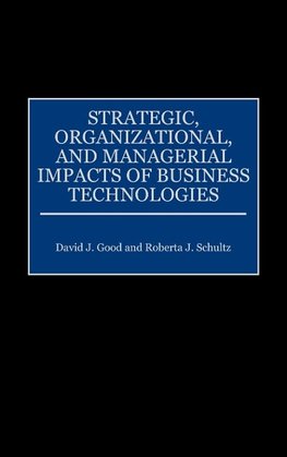 Strategic, Organizational, and Managerial Impacts of Business Technologies