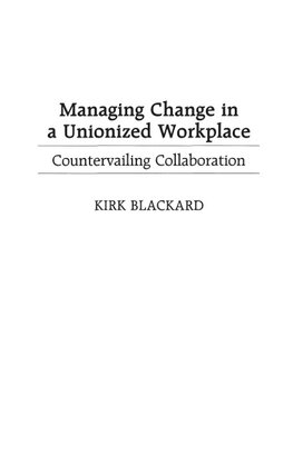 Managing Change in a Unionized Workplace