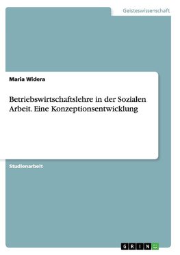 Betriebswirtschaftslehre in der Sozialen Arbeit. Eine Konzeptionsentwicklung