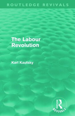 Kautsky, K: Labour Revolution (Routledge Revivals)