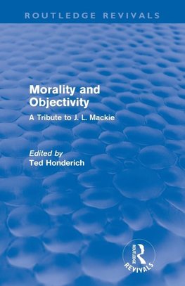 Honderich, T: Morality and Objectivity (Routledge Revivals)