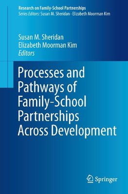 Processes and Pathways of Family-School Partnerships Across Development