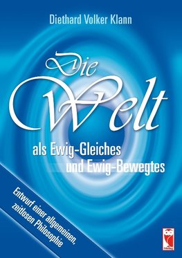 Die Welt als Ewig-Gleiches und Ewig-Bewegtes