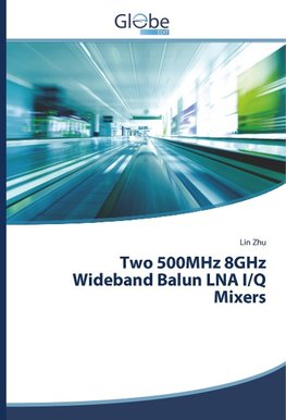 Two 500MHz 8GHz Wideband Balun LNA I/Q Mixers