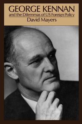 Mayers, D: George Kennan and the Dilemmas of US Foreign Poli