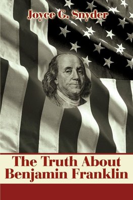 The Truth about Benjamin Franklin