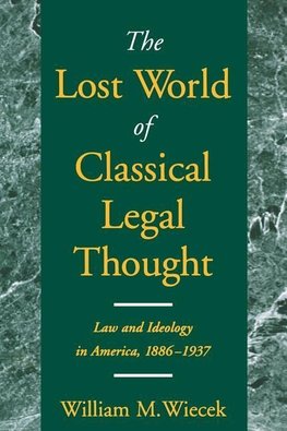 Wiecek, W: The Lost World of Classical Legal Thought