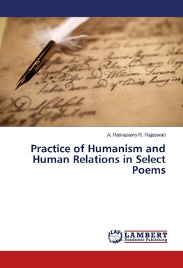 Practice of Humanism and Human Relations in Select Poems