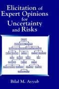 Ayyub, B: Elicitation of Expert Opinions for Uncertainty and