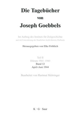 Die Tagebücher von Joseph Goebbels, Band 12, April - Juni 1944