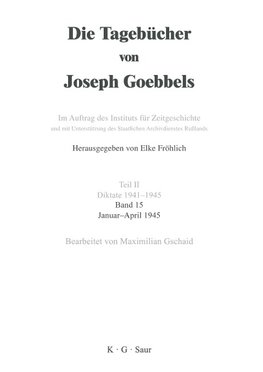 Die Tagebücher von Joseph Goebbels, Band 15, Januar - April 1945