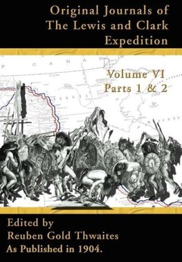 Original Journals of the Lewis and Clark Expedition Vol 6