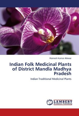 Indian Folk Medicinal Plants of District Mandla Madhya Pradesh