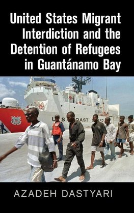 United States Migrant Interdiction and the Detention of Refugees in Guantánamo Bay