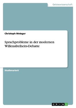 Sprachprobleme in der modernen Willensfreiheits-Debatte