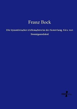 Die byzantinischen Zellenschmelze der Sammlung Alex. von Swenigorodskoï