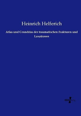 Atlas und Grundriss der traumatischen Frakturen und Luxationen