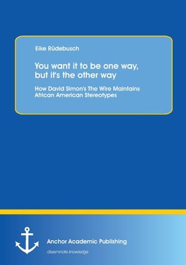 You want it to be one way, but it's the other way: How David Simon's The Wire Maintains African American Stereotypes