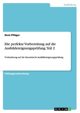 Die perfekte Vorbereitung auf die Ausbildereignungsprüfung. Teil 2