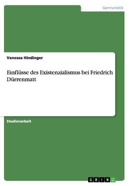 Einflüsse des Existenzialismus bei Friedrich Dürrenmatt