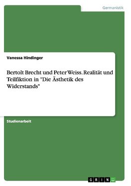 Bertolt Brecht und Peter Weiss. Realität und Teilfiktion in "Die Ästhetik des Widerstands"