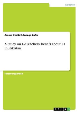 A Study on L2 Teachers' beliefs about L1 in Pakistan