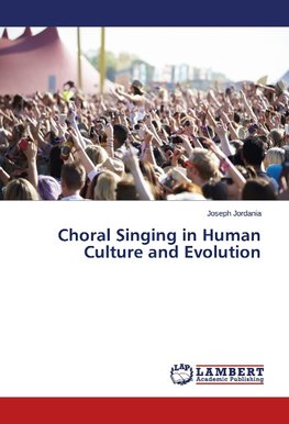 Choral Singing in Human Culture and Evolution