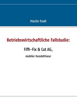 Betriebswirtschaftliche Fallstudie: Fiffi-Fix & Cut AG