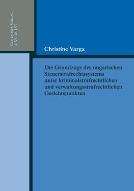 Die Grundzüge des ungarischen Strafrechtssystems aus kriminalrechtlichen und verwaltungsrechtlichen Gesichtspunkten