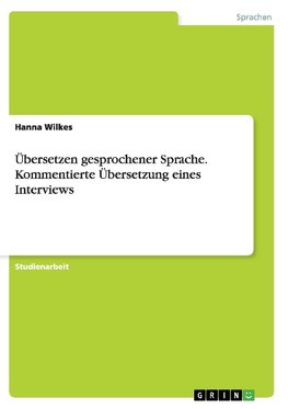 Übersetzen gesprochener Sprache. Kommentierte Übersetzung eines Interviews