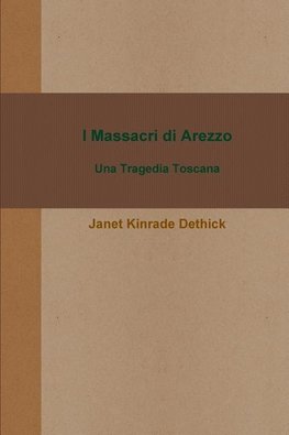 I Massacri di Arezzo. Una Tragedia Toscana