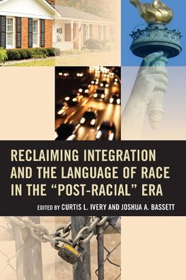 Reclaiming Integration and the Language of Race in the Post-Racial Era