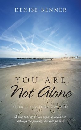 You Are Not Alone (Even if You Think You Are)