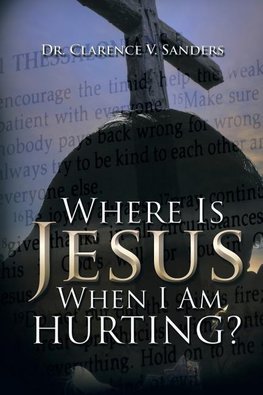 Where Is Jesus  When I Am Hurting?