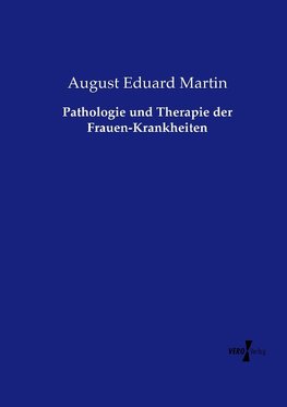 Pathologie und Therapie der Frauen-Krankheiten