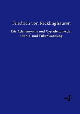 Die Adenomyome und Cystadenome der Uterus- und Tubenwandung