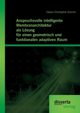 Anspruchsvolle intelligente Membranarchitektur als Lösung für einen geometrisch und funktionalen adaptiven Raum