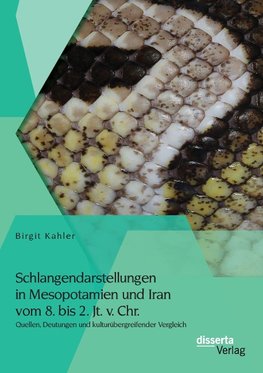 Schlangendarstellungen in Mesopotamien und Iran vom 8. bis 2. Jt. v. Chr.: Quellen, Deutungen und kulturübergreifender Vergleich