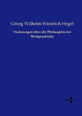 Vorlesungen über die Philosophie der Weltgeschichte