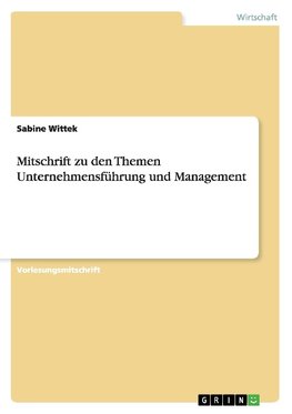 Mitschrift zu den Themen Unternehmensführung und Management