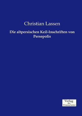 Die altpersischen Keil-Inschriften von Persepolis