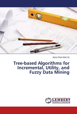 Tree-based Algorithms for Incremental, Utility, and Fuzzy Data Mining