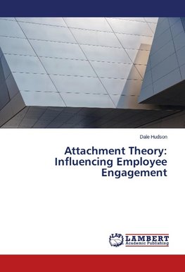 Attachment Theory: Influencing Employee Engagement