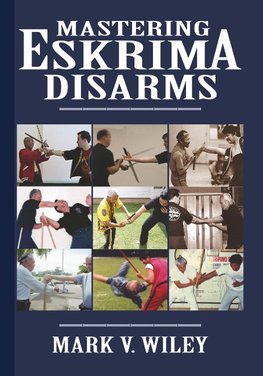 Mastering Eskrima Disarms