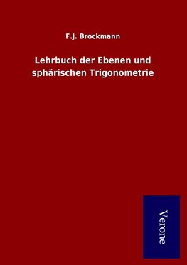 Lehrbuch der Ebenen und sphärischen Trigonometrie