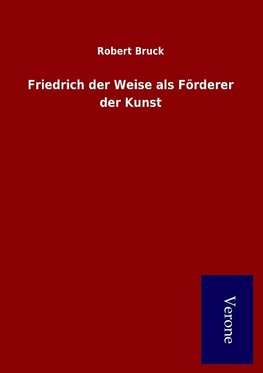 Friedrich der Weise als Förderer der Kunst